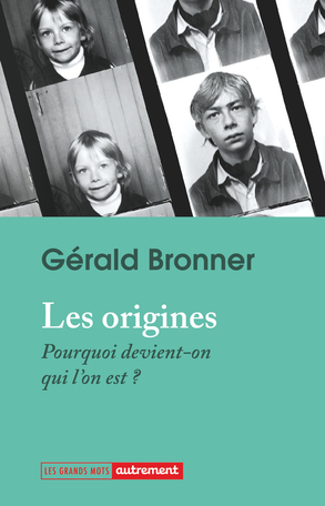 Les origines – Gérald Bronner