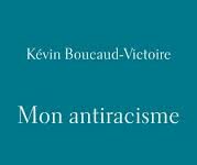 Mon antiracisme – Kevin Boucaud-Victoire
